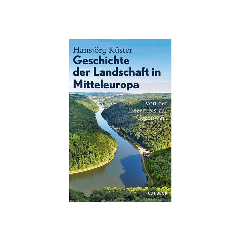 Geschichte der Landschaft in Mitteleuropa. Von der Eiszeit bis zur Gegenwart.