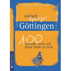 Göttingen - einfach Spitze! 100 Gründe, stolz auf diese Stadt zu sein.