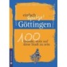 Göttingen - einfach Spitze! 100 Gründe, stolz auf diese Stadt zu sein.