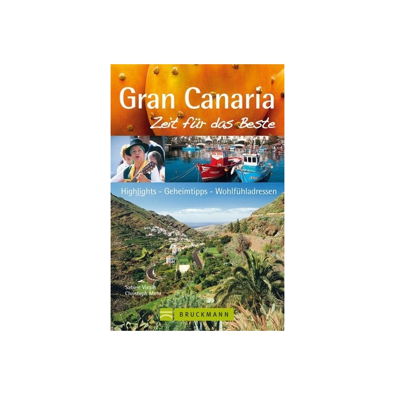 Gran Canaria – Zeit für das Beste: Highlights - Geheimtipps - Wohlfühladressen