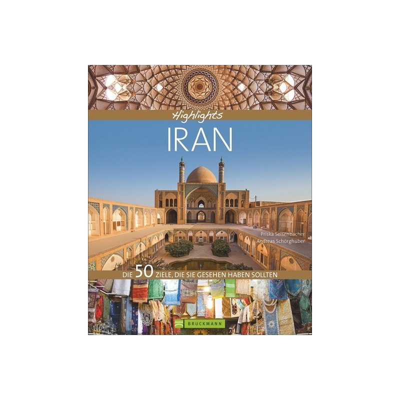 Highlights Iran. Die 50 Reiseziele, die Sie gesehen haben sollten.