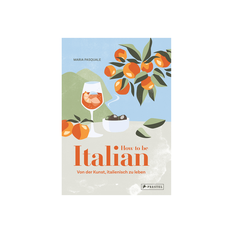 How to be Italian. Von der Kunst, italienisch zu leben.