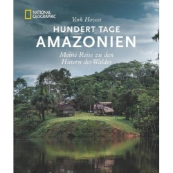 Hundert Tage Amazonien. Meine Reise zu den Hütern des Waldes.