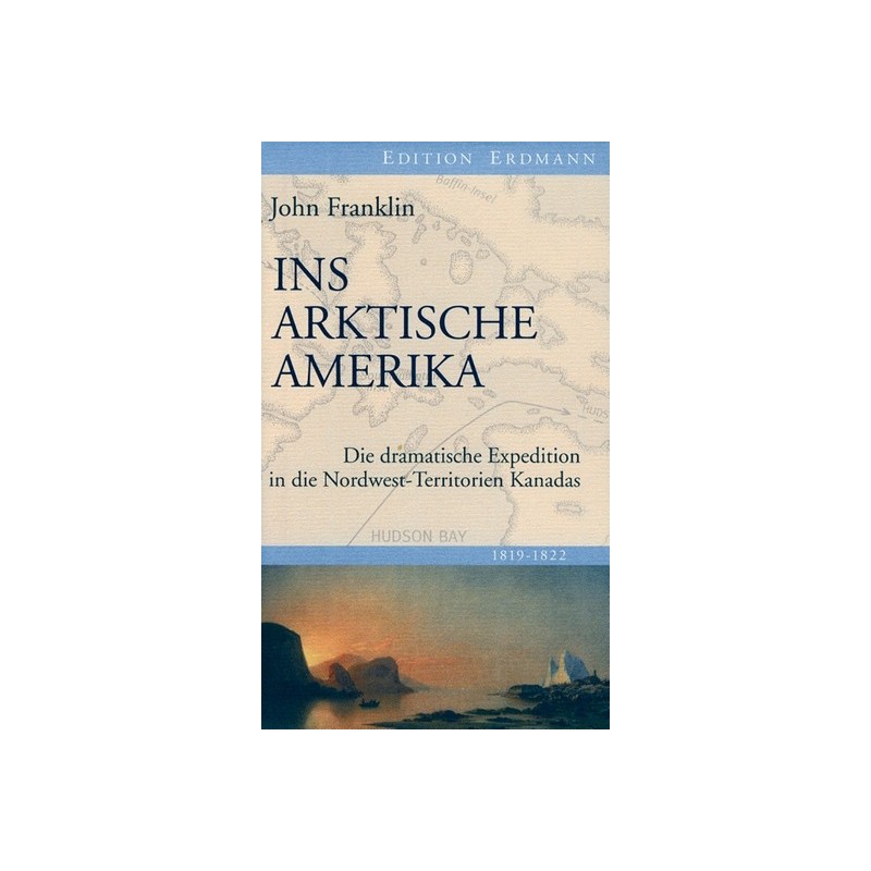 Ins arktische Amerika. Die dramatische Expedition in die Nordwest-Territorien Kanadas