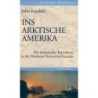 Ins arktische Amerika. Die dramatische Expedition in die Nordwest-Territorien Kanadas