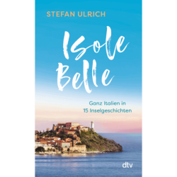 Isole Belle. Ganz Italien in 15 Inselgeschichten.