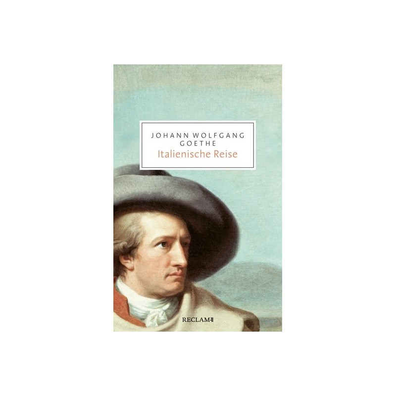 Johann Wolfgang Goethe. Italienische Reise. Auswahl.