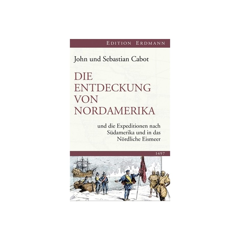 John und Sebastian Cabot. Die Entdeckung von Nordamerika und die Expeditionen nach Südamerika und in das Nördliche Eismeer.