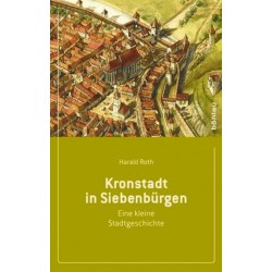 Kronstadt in Siebenbürgen - Eine kleine Stadtgeschichte