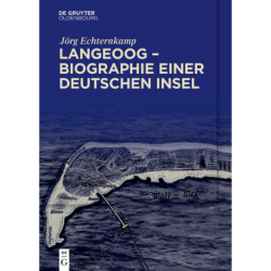 Langeoog - Biographie einer deutschen Insel. Bd. 1: Das Nordseebad zwischen Monarchie und Republik Bd. 2: Tourismus und Natio