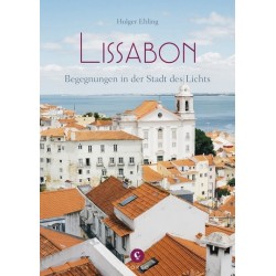 Lissabon. Begegnungen in der Stadt des Lichts.