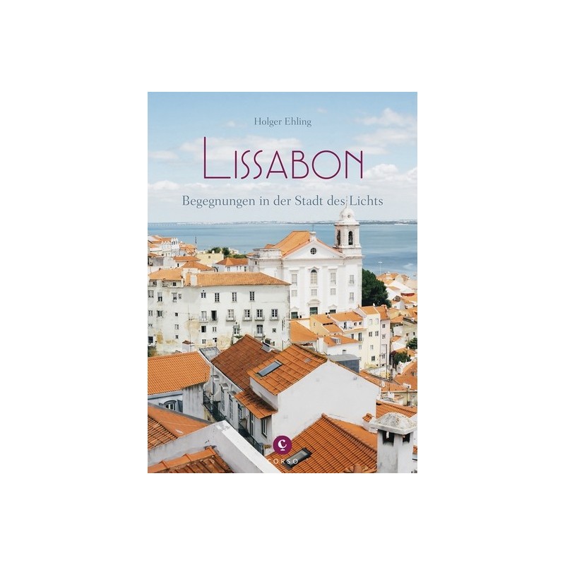 Lissabon. Begegnungen in der Stadt des Lichts.