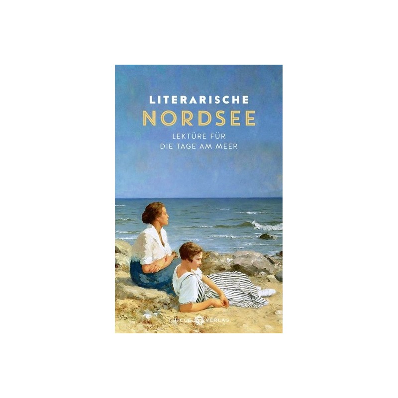 Literarische Nordsee. Lektüre für die Tage am Meer.