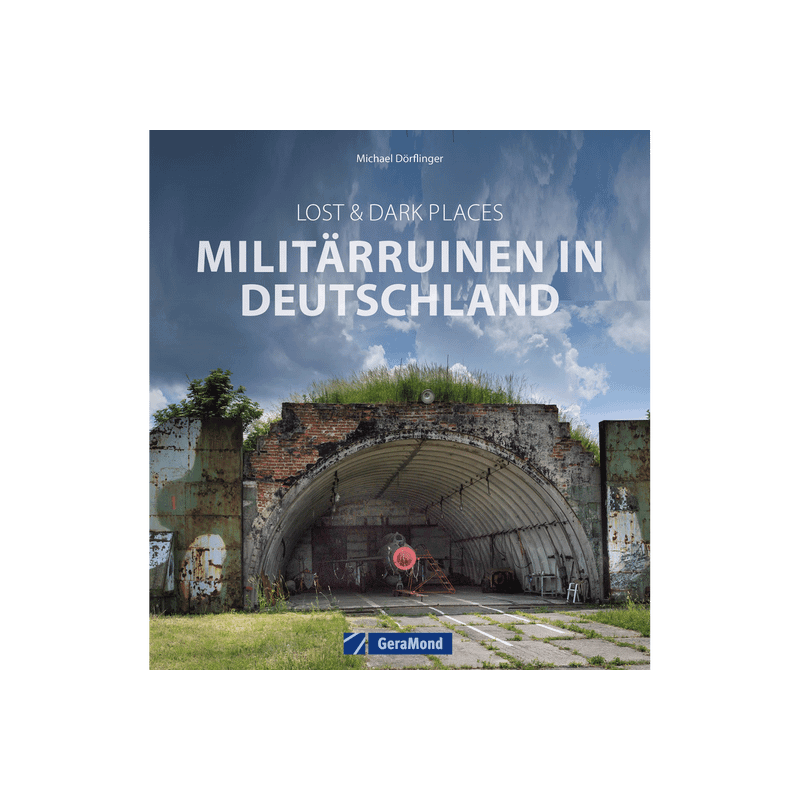 Lost & Dark Places. Militärruinen in Deutschland.