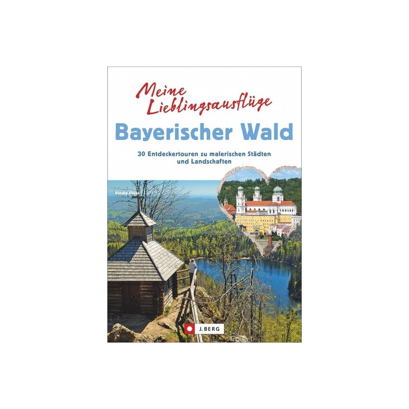 Meine Lieblingsausflüge Bayerischer Wald. 30 Entdeckertouren zu malerischen Städten und Landschaften.