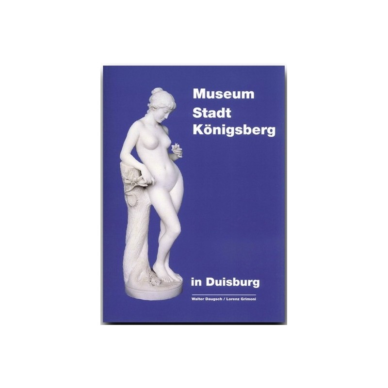 Museum Stadt Königsberg in Duisburg. Dokumentation zur Geschichte und Kultur einer europäischen Stadt.