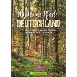 Mystische Pfade Deutschland. 99 Wanderungen auf den Spuren von Sagen und Traditionen.