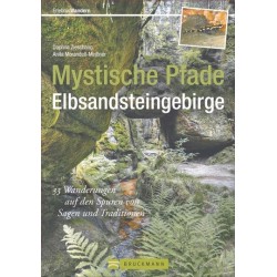 Mystische Pfade im Elbsandsteingebirge - 33 Wanderungen auf den Spuren von Sagen und Traditionen.