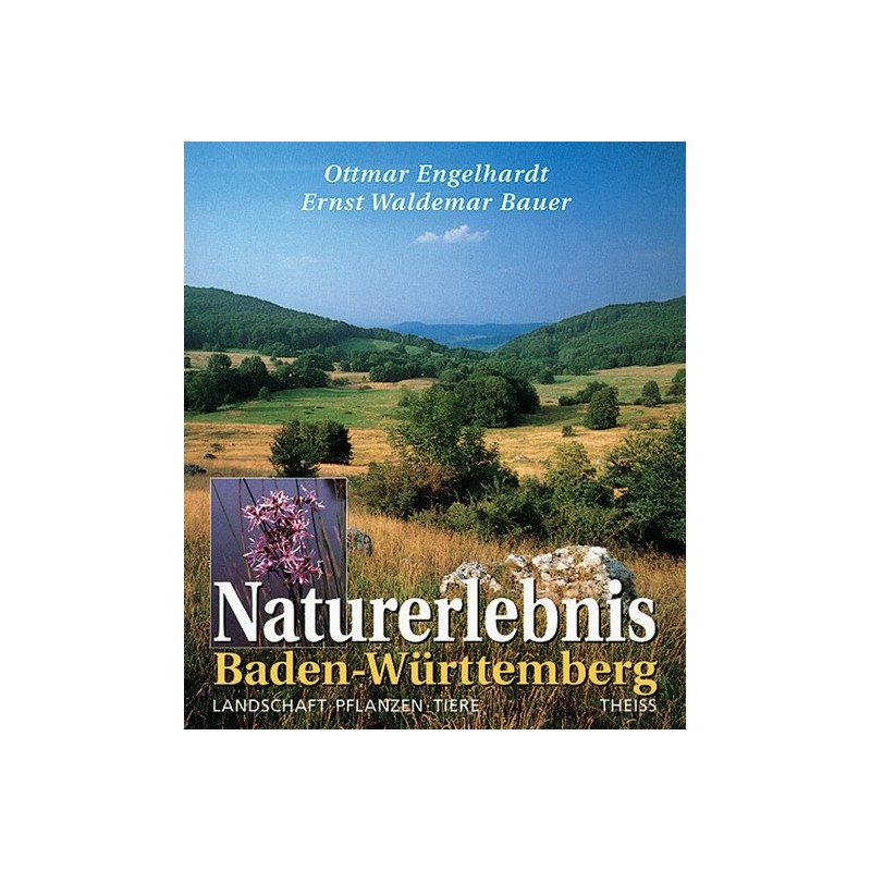 Naturerlebnis Baden-Württemberg. Landschaft - Pflanzen - Tiere.