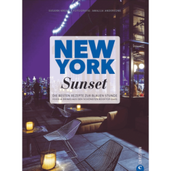 New York Sunset. Die besten Rezepte zur blauen Stunde. Food & Drinks aus den schönsten Rooftop-Bars.