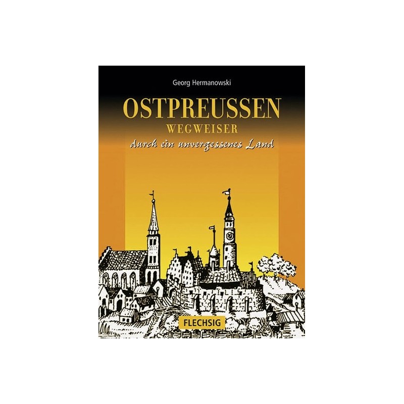 Ostpreußen. Wegweiser durch ein unvergessenes Land.