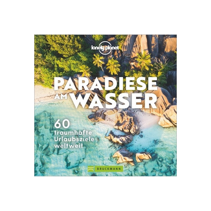 Paradiese am Wasser. 60 traumhafte Urlaubsziele weltweit.