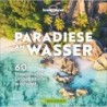 Paradiese am Wasser. 60 traumhafte Urlaubsziele weltweit.