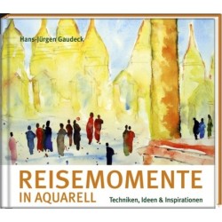 Reisemomente in Aquarell. Techniken, Ideen & Inspirationen.