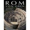 Rom von oben. Stadtgestaltung von der Antike bis zur Gegenwart.