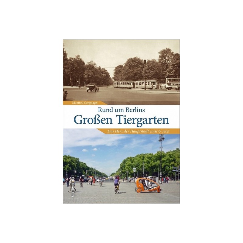 Rund um Berlins Großen Tiergarten. Das Herz der Hauptstadt einst und jetzt.