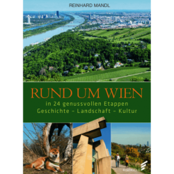 Rund um Wien in 24 genussvollen Etappen. Geschichte - Landschaft - Kultur.