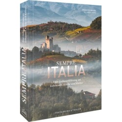 Sempre Italia. Eine Liebeserklärung an Lebensart, Küche und Kultur.