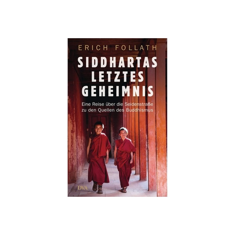 Siddhartas letztes Geheimnis. Eine Reise über die Seidenstraße.