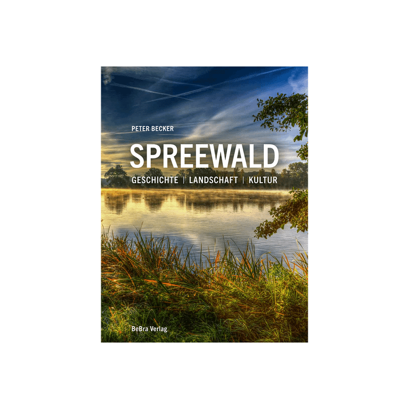 Spreewald. Geschichte. Landschaft. Kultur.