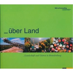 Über Land. Landschaft und Gärten in Brandenburg.