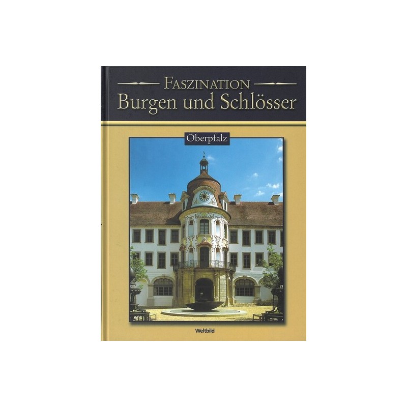 Faszination Burgen und Schlösser. Oberpfalz.