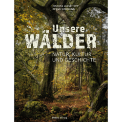 Unsere Wälder. Natur, Kultur und Geschichte.