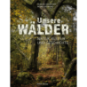 Unsere Wälder. Natur, Kultur und Geschichte.