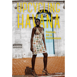 Upcycling Havana. Fashion, Art & Architecture.