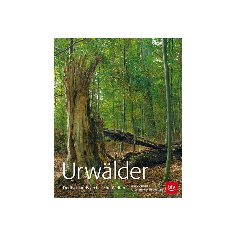 Urwälder. Deutschlands archaische Welten.