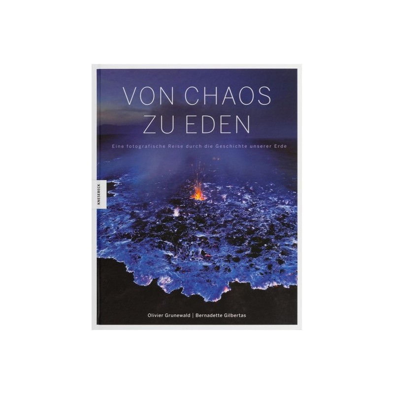 Von Chaos zu Eden. Eine fotografische Reise durch die Geschichte unserer Erde.