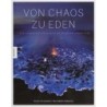 Von Chaos zu Eden. Eine fotografische Reise durch die Geschichte unserer Erde.