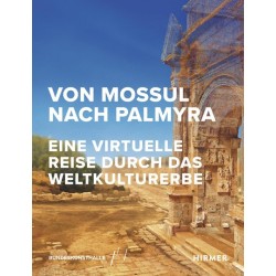 Von Mossul nach Palmyra. Eine virtuelle Reise durch das Weltkulturerbe.