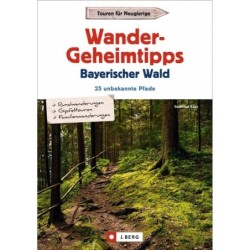 Wandergeheimtipps Bayerischer Wald. 25 unbekannte Pfade.