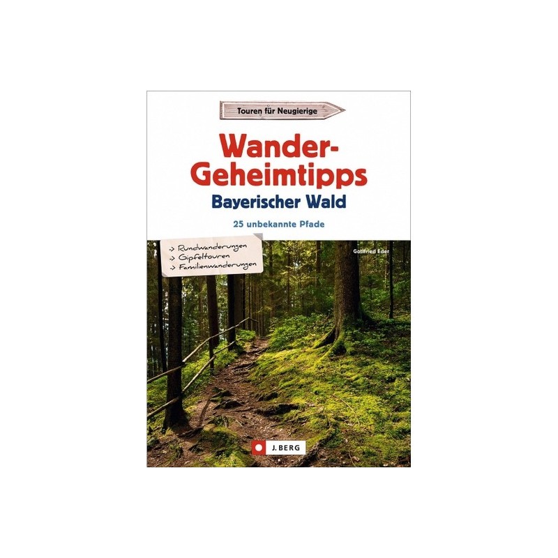 Wandergeheimtipps Bayerischer Wald. 25 unbekannte Pfade.