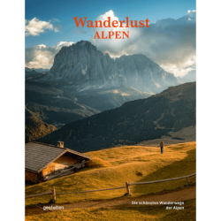 Wanderlust Alpen. Die schönsten Wanderwege der Alpen.