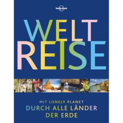 Weltreise. Mit Lonely Planet durch alle Länder der Erde.