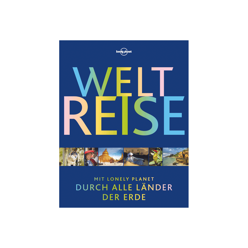 Weltreise. Mit Lonely Planet durch alle Länder der Erde.