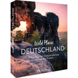 Wild Places Deutschland. Die schönsten Naturerlebnisse.