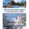 Winterwanderungen in den Bayerischen Alpen. Die 44 schönsten Touren zu durchgehend geöffneten Hütten und 20 weitere Wanderzie